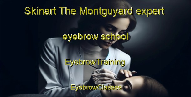 Skinart The Montguyard expert eyebrow school | EyebrowTraining | EyebrowClasses | SkinartTraining-France