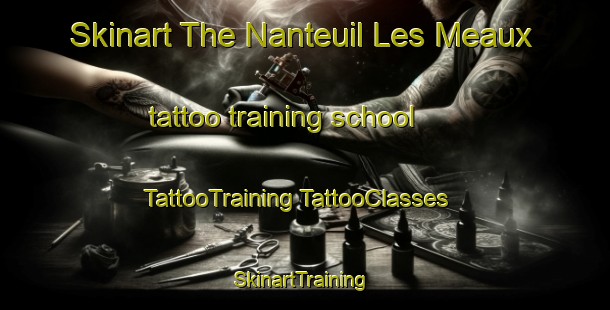 Skinart The Nanteuil Les Meaux tattoo training school | #TattooTraining #TattooClasses #SkinartTraining-France