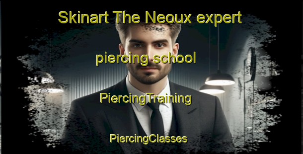 Skinart The Neoux expert piercing school | PiercingTraining | PiercingClasses | SkinartTraining-France
