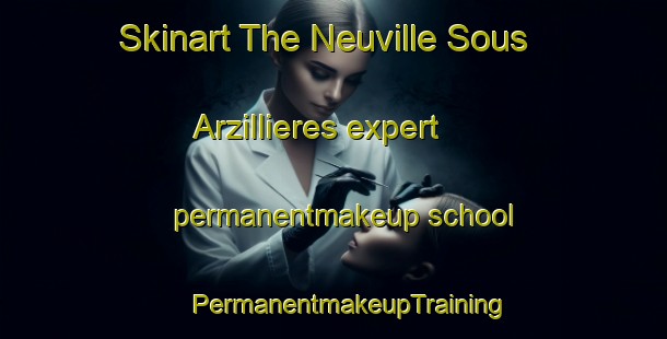 Skinart The Neuville Sous Arzillieres expert permanentmakeup school | #PermanentmakeupTraining #PermanentmakeupClasses #SkinartTraining-France