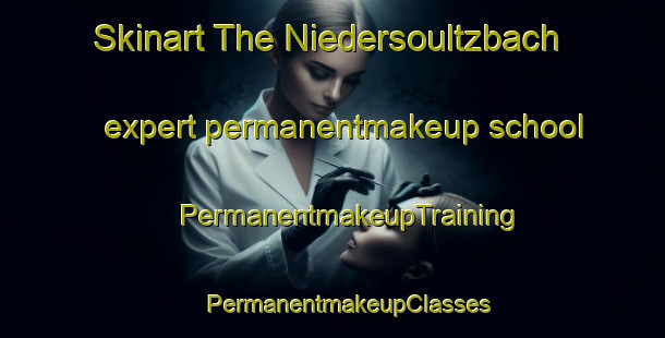 Skinart The Niedersoultzbach expert permanentmakeup school | #PermanentmakeupTraining #PermanentmakeupClasses #SkinartTraining-France