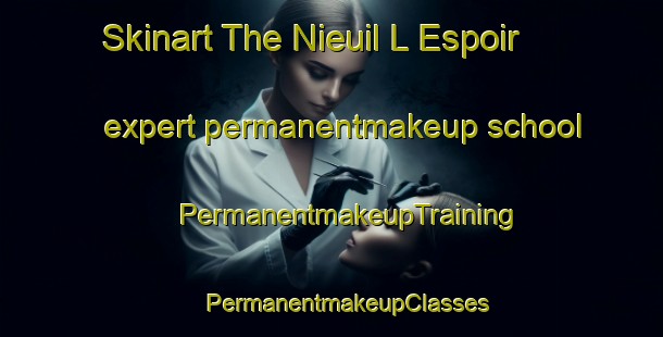 Skinart The Nieuil L Espoir expert permanentmakeup school | #PermanentmakeupTraining #PermanentmakeupClasses #SkinartTraining-France