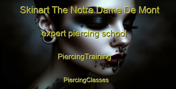 Skinart The Notre Dame De Mont expert piercing school | PiercingTraining | PiercingClasses | SkinartTraining-France