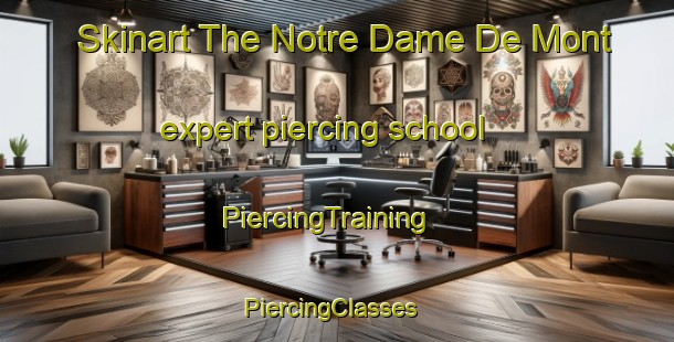Skinart The Notre Dame De Mont expert piercing school | PiercingTraining | PiercingClasses | SkinartTraining-France