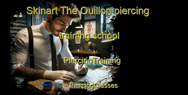 Skinart The Ouillon piercing training school | #PiercingTraining #PiercingClasses #SkinartTraining-France