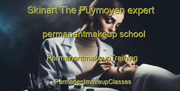 Skinart The Puymoyen expert permanentmakeup school | PermanentmakeupTraining | PermanentmakeupClasses | SkinartTraining-France