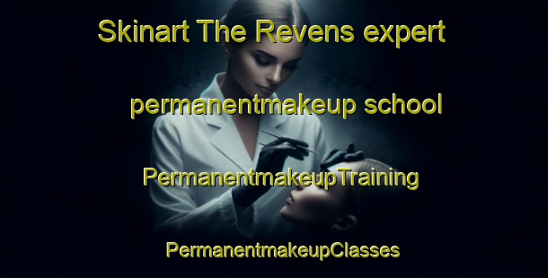 Skinart The Revens expert permanentmakeup school | PermanentmakeupTraining | PermanentmakeupClasses | SkinartTraining-France