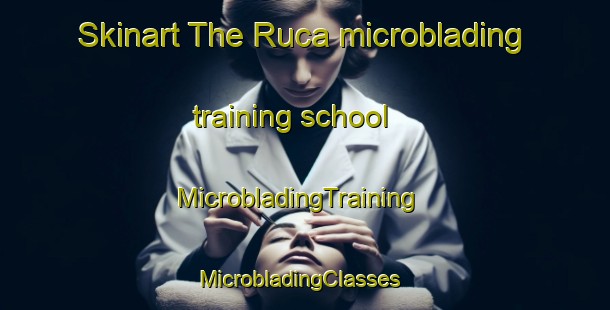 Skinart The Ruca microblading training school | MicrobladingTraining | MicrobladingClasses | SkinartTraining-France
