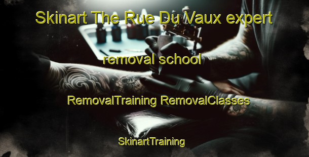 Skinart The Rue Du Vaux expert removal school | #RemovalTraining #RemovalClasses #SkinartTraining-France