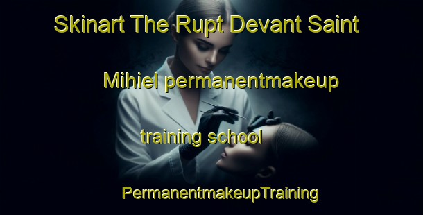 Skinart The Rupt Devant Saint Mihiel permanentmakeup training school | #PermanentmakeupTraining #PermanentmakeupClasses #SkinartTraining-France