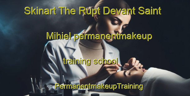 Skinart The Rupt Devant Saint Mihiel permanentmakeup training school | #PermanentmakeupTraining #PermanentmakeupClasses #SkinartTraining-France