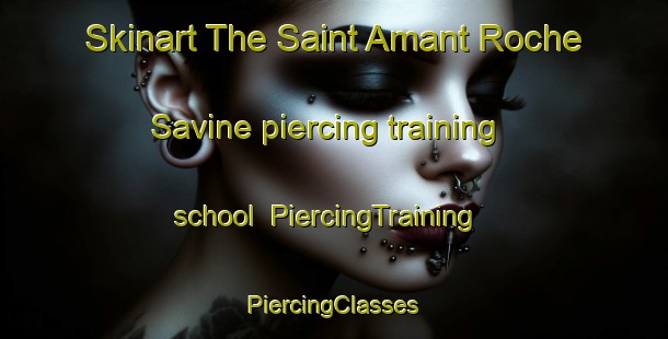 Skinart The Saint Amant Roche Savine piercing training school | #PiercingTraining #PiercingClasses #SkinartTraining-France