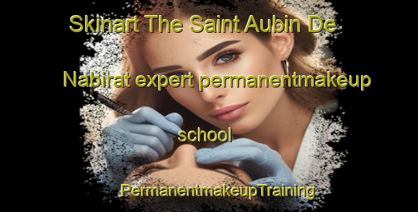 Skinart The Saint Aubin De Nabirat expert permanentmakeup school | #PermanentmakeupTraining #PermanentmakeupClasses #SkinartTraining-France