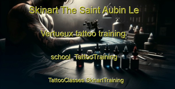 Skinart The Saint Aubin Le Vertueux tattoo training school | #TattooTraining #TattooClasses #SkinartTraining-France