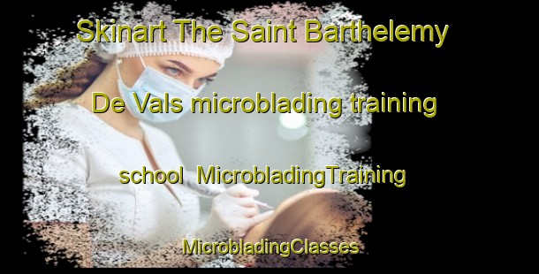 Skinart The Saint Barthelemy De Vals microblading training school | #MicrobladingTraining #MicrobladingClasses #SkinartTraining-France