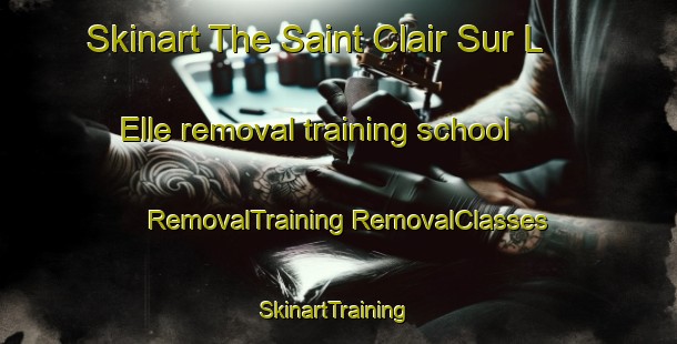 Skinart The Saint Clair Sur L Elle removal training school | #RemovalTraining #RemovalClasses #SkinartTraining-France