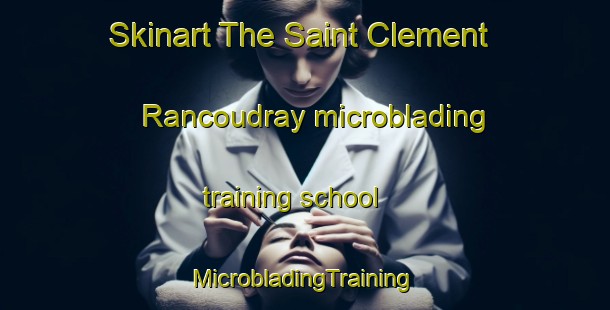 Skinart The Saint Clement Rancoudray microblading training school | #MicrobladingTraining #MicrobladingClasses #SkinartTraining-France