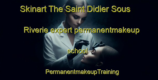 Skinart The Saint Didier Sous Riverie expert permanentmakeup school | #PermanentmakeupTraining #PermanentmakeupClasses #SkinartTraining-France