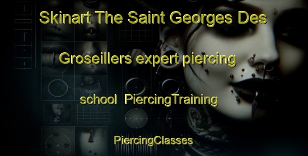 Skinart The Saint Georges Des Groseillers expert piercing school | #PiercingTraining #PiercingClasses #SkinartTraining-France