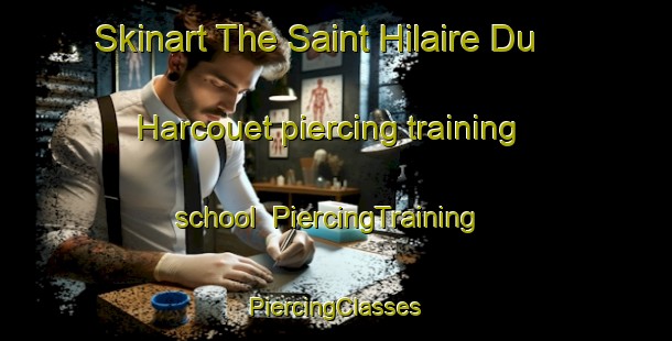 Skinart The Saint Hilaire Du Harcouet piercing training school | #PiercingTraining #PiercingClasses #SkinartTraining-France