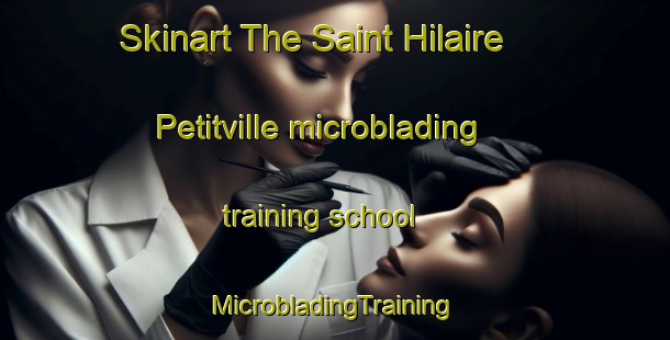 Skinart The Saint Hilaire Petitville microblading training school | #MicrobladingTraining #MicrobladingClasses #SkinartTraining-France