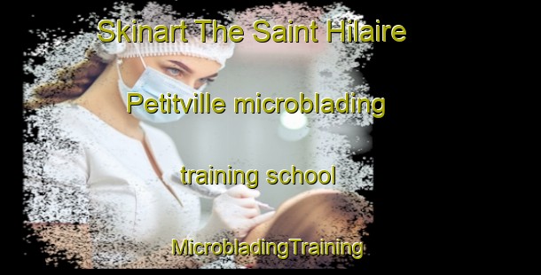 Skinart The Saint Hilaire Petitville microblading training school | #MicrobladingTraining #MicrobladingClasses #SkinartTraining-France