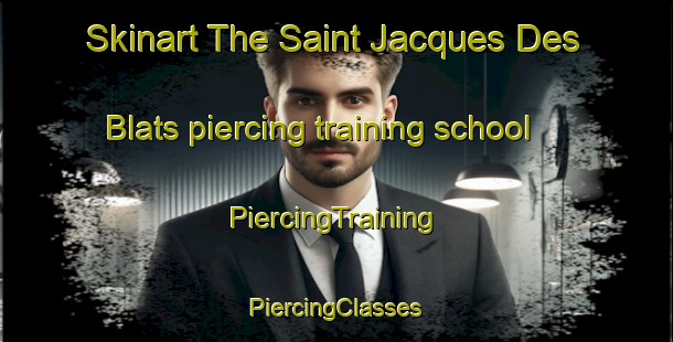 Skinart The Saint Jacques Des Blats piercing training school | #PiercingTraining #PiercingClasses #SkinartTraining-France