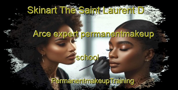 Skinart The Saint Laurent D Arce expert permanentmakeup school | #PermanentmakeupTraining #PermanentmakeupClasses #SkinartTraining-France