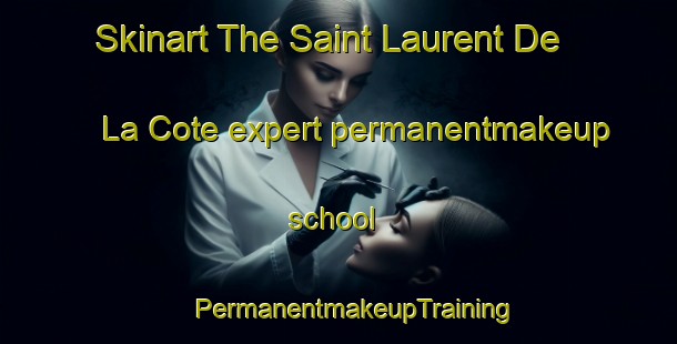 Skinart The Saint Laurent De La Cote expert permanentmakeup school | #PermanentmakeupTraining #PermanentmakeupClasses #SkinartTraining-France