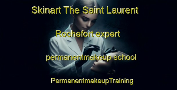 Skinart The Saint Laurent Rochefort expert permanentmakeup school | #PermanentmakeupTraining #PermanentmakeupClasses #SkinartTraining-France