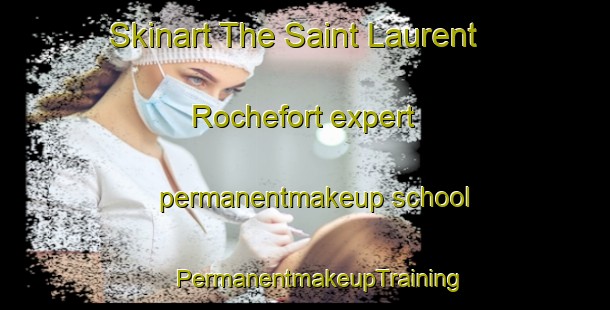 Skinart The Saint Laurent Rochefort expert permanentmakeup school | #PermanentmakeupTraining #PermanentmakeupClasses #SkinartTraining-France