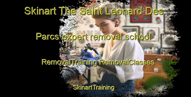 Skinart The Saint Leonard Des Parcs expert removal school | #RemovalTraining #RemovalClasses #SkinartTraining-France