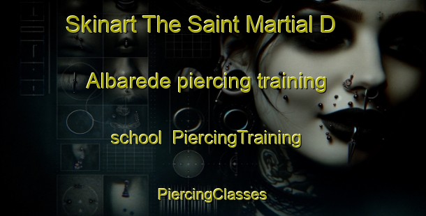 Skinart The Saint Martial D Albarede piercing training school | #PiercingTraining #PiercingClasses #SkinartTraining-France