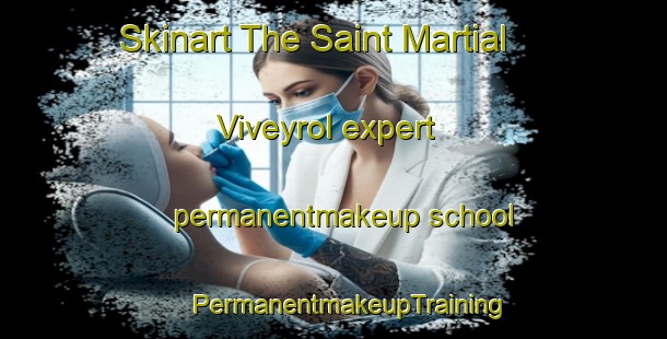 Skinart The Saint Martial Viveyrol expert permanentmakeup school | #PermanentmakeupTraining #PermanentmakeupClasses #SkinartTraining-France