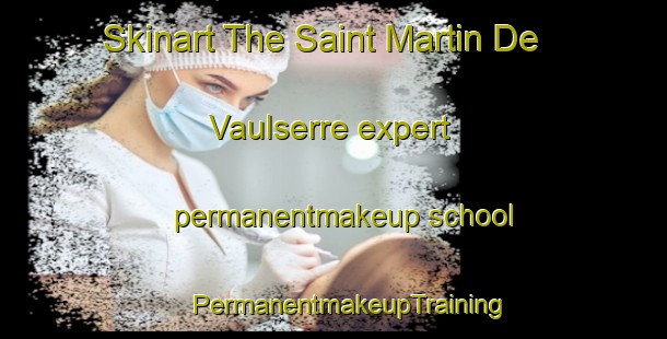 Skinart The Saint Martin De Vaulserre expert permanentmakeup school | #PermanentmakeupTraining #PermanentmakeupClasses #SkinartTraining-France