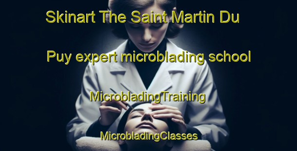 Skinart The Saint Martin Du Puy expert microblading school | #MicrobladingTraining #MicrobladingClasses #SkinartTraining-France