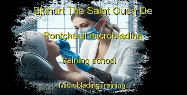 Skinart The Saint Ouen De Pontcheuil microblading training school | #MicrobladingTraining #MicrobladingClasses #SkinartTraining-France