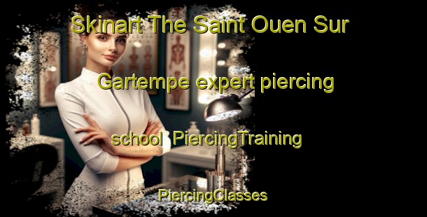 Skinart The Saint Ouen Sur Gartempe expert piercing school | #PiercingTraining #PiercingClasses #SkinartTraining-France