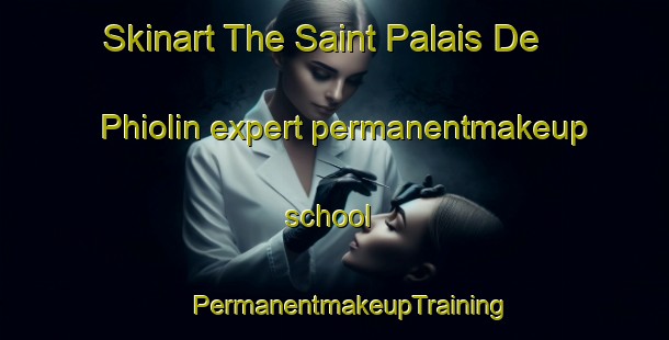 Skinart The Saint Palais De Phiolin expert permanentmakeup school | #PermanentmakeupTraining #PermanentmakeupClasses #SkinartTraining-France