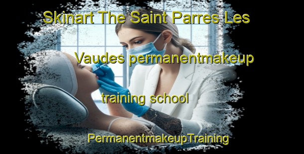 Skinart The Saint Parres Les Vaudes permanentmakeup training school | #PermanentmakeupTraining #PermanentmakeupClasses #SkinartTraining-France