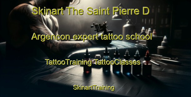 Skinart The Saint Pierre D Argencon expert tattoo school | #TattooTraining #TattooClasses #SkinartTraining-France