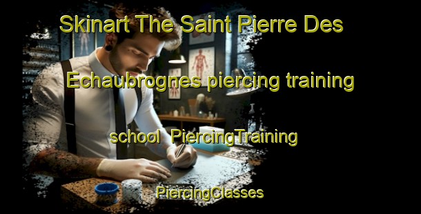 Skinart The Saint Pierre Des Echaubrognes piercing training school | #PiercingTraining #PiercingClasses #SkinartTraining-France