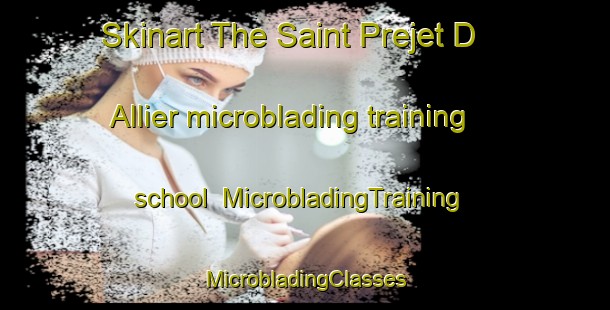 Skinart The Saint Prejet D Allier microblading training school | #MicrobladingTraining #MicrobladingClasses #SkinartTraining-France