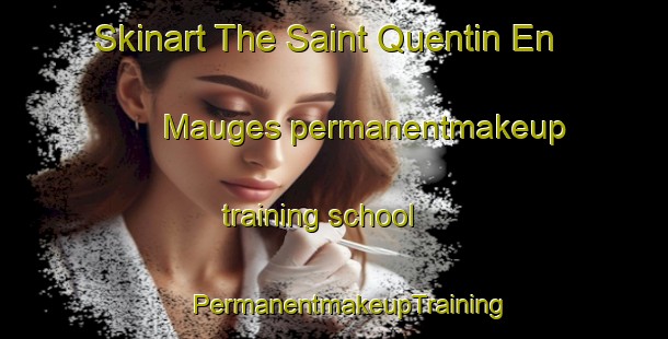 Skinart The Saint Quentin En Mauges permanentmakeup training school | #PermanentmakeupTraining #PermanentmakeupClasses #SkinartTraining-France