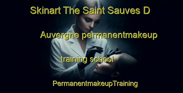 Skinart The Saint Sauves D Auvergne permanentmakeup training school | #PermanentmakeupTraining #PermanentmakeupClasses #SkinartTraining-France