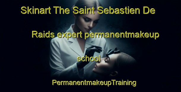 Skinart The Saint Sebastien De Raids expert permanentmakeup school | #PermanentmakeupTraining #PermanentmakeupClasses #SkinartTraining-France