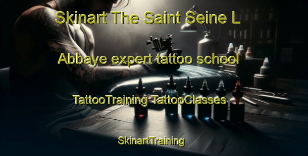 Skinart The Saint Seine L Abbaye expert tattoo school | #TattooTraining #TattooClasses #SkinartTraining-France