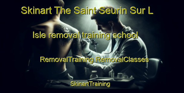 Skinart The Saint Seurin Sur L Isle removal training school | #RemovalTraining #RemovalClasses #SkinartTraining-France