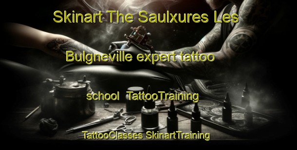 Skinart The Saulxures Les Bulgneville expert tattoo school | #TattooTraining #TattooClasses #SkinartTraining-France