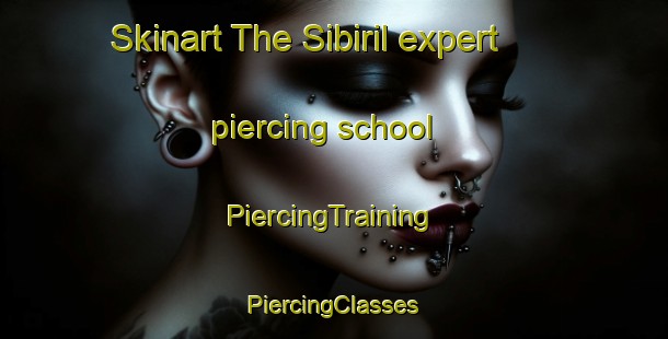 Skinart The Sibiril expert piercing school | #PiercingTraining #PiercingClasses #SkinartTraining-France